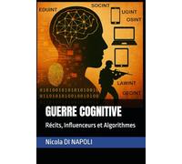 GUERRE COGNITIVE: Récits, Influenceurs et Algorithmes