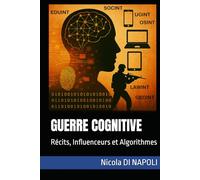GUERRE COGNITIVE: Récits, Influenceurs et Algorithmes