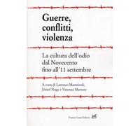 Guerre, conflitti, violenza. La cultura dell'odio dal Novecento fino all'11 settembre