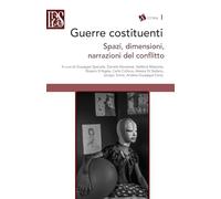 Guerre costituenti. Spazi, dimensioni, narrazioni del conflitto