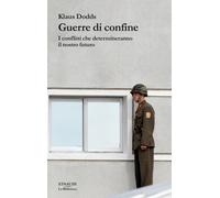 Guerre di confine. I conflitti che determineranno il nostro futuro - Dodds Klaus