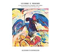 GUERRE E MISERIE. L’oscena Seconda Guerra Mondiale e altri conflitti. Storie di guerra anche sull’ultima di oggi.