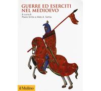 Guerre ed eserciti nel Medioevo - 2018 - Il Mulino