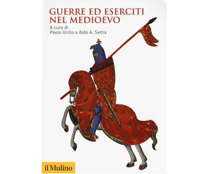 Guerre ed eserciti nel Medioevo - 2018 - Il Mulino