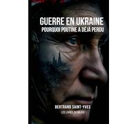 Guerre en Ukraine : pourquoi Poutine a déjà perdu: Comment le conflit a révélé la faillite du système russe et la naissance d’un nouvel ordre mondial