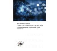 Guerre et Intelligence artificielle: Les systèmes d'armes autonomes et autres problèmes