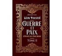 Guerre et Paix L'Épopée de l'Âme Russe Tome II Édition intégrale et annotée: Littérature russe classique