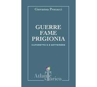 Guerre, fame, prigionia. Caporetto e 8 settembre