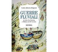 Guerre fluviali. Le lotte fra Venezia e Milano nel XV secolo - 20
