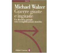 Guerre giuste e ingiuste. Un discorso morale con esemplificazioni storiche...