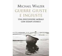 Guerre giuste e ingiuste. Una discussione morale con esempi storici