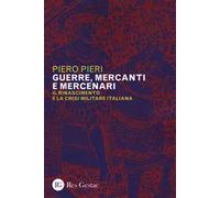 Guerre, mercanti e mercenari. Il Rinascimento e la crisi militare in Italia