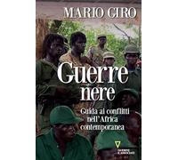 Guerre nere. Guida ai conflitti nell'Africa contemporanea