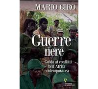 Guerre nere. Guida ai conflitti nell'Africa contemporanea