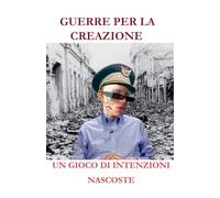 GUERRE PER LA CREAZIONE UN GIOCO DI INTENZIONI NASCOSTE
