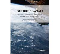 Guerre spaziali. Conflitti e competizione per le risorse nell'era delle società private
