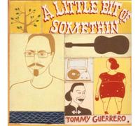 Guerrero,Tommy - A Little Bit of Somethin'