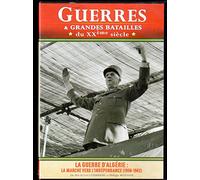 Guerres Et Grandes Batailles /Vol.19: La Guerre D'Algérie: La Marche Vers L'Indépendance (1958-1962)