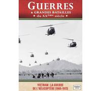 Guerres Et Grandes Batailles /Vol.20: La Guerre De L'Hélicoptère (1965-1973)