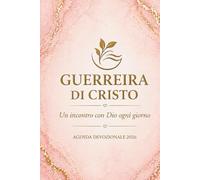 GUERRIERA DI CRISTO - AGENDA DEVOZIONALE 2026: " Un incontro con DIO ogni giorno "