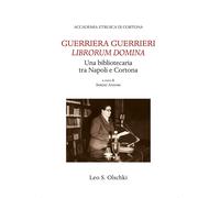 Guerriera Guerrieri «Librorum Domina». Una bibliotecaria tra Napoli e Cortona