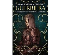 Guerriera. L'incredibile storia di Bona Lombardi