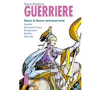 Guerriere. Storie di donne controcorrente. Camilla. Giovanna d'Arco. Brada...