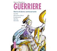 Libri Rapino Sara - Guerriere. Storie Di Donne Controcorrente. Camilla. Giovanna