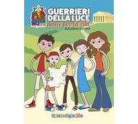 Guerrieri della luce. Amici per la vita. Sussidio estivo