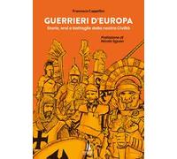 Guerrieri d'Europa. Storie, eroi e battaglie della nostra civiltà