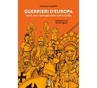 Guerrieri d'Europa. Storie, eroi e battaglie della nostra civiltà