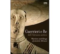 Guerrieri e re dell'Abruzzo antico. Ediz. italiana e inglese - Ruggeri M. (cur.)