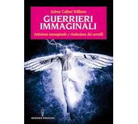 LIBRO GUERRIERI IMMAGINALI - RIVOLUZIONE DEI CERVELLI - SELENE CALLONI WILLIAMS