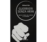Guerrieri senza armi. Breve storia del karate di Okinawa