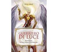 Guerriero di luce. Risveglia la tua forza interiore