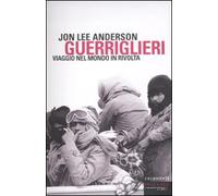 Guerriglieri. Viaggio nel mondo in rivolta