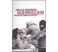Guerriglieri. Viaggio nel mondo in rivolta