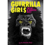 Guerrilla Girls: The Art of Behaving Badly