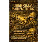 Guerrilla Manufacturing: A Field Manual For Industrial Leaders
