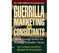 Guerrilla Marketing per Consulenti – Tattiche rivoluzionarie per conquistare clienti redditizi