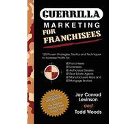 Guerrilla Marketing for Franchisees: 125 Proven Strategies, Tactics and Techniques to Increase Profits