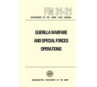 Guerrilla Warfare and Special Forces Operations Field Manual 31-21: FM 31-21