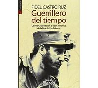 Guerrillero del tiempo: Conversaciones con el lider historico de la revolucion cubana