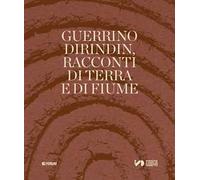 Guerrino Dirindin. Racconti di terra e di fiume. Ediz. illustrata