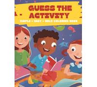 Guess The Activity: Easy and Simple Coloring Book for Adults and Kids: Relax with simple and large designs featuring multiple activities, landscapes, flowers, patterns, cute themes, and more.