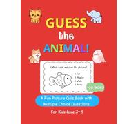 Guess the Animal!: A Fun Picture Quiz Book with Multiple Choice Questions for Kids Ages 3-8