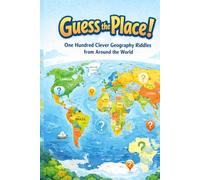 Guess the Place: One Hundred Clever Geography Riddles from Around the World