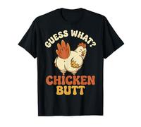 Guess What Chicken Butt Maglietta