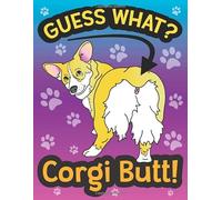 Guess What? Corgi Butt!: A Funny Adult Coloring Book for Dog Lovers who go nuts for Corgi Butts with Snarky and Inspirational Quotes for Stress Relief and Relaxation