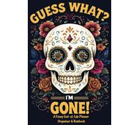 Guess What? I’m Gone! A Funny End-of-Life Planner, Organizer & Notebook | Checklist for My Family, My Last Words & Final Wishes